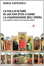La pala d'altare di Jan Van Eyck a Gand - Uspenskij Boris A.