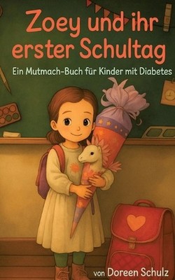 Zoey und ihr erster Schultag: Ein Mutmach Bilderbuch f?r Kinder mit Diabetes by 