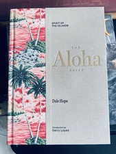 The Aloha Shirt: Spirit of the Islands by Dale Hope HC