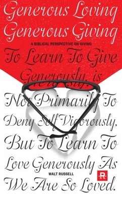 GENEROUS LOVING, GENEROUS GIVING By Walt Russell **BRAND NEW**