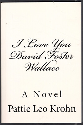 I Love You David Foster Wallace: A Novel by Pattie Leo Krohn