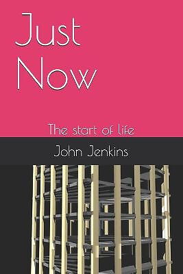 Just Now: The start of life By John Andrew Jenkins  IV - New Copy - 979871418...