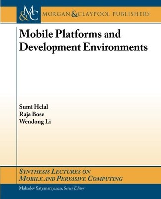 MOBILE PLATFORMS AND DEVELOPMENT ENVIRONMENTS (SYNTHESIS By Sumi Helal & Wendong