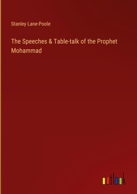 Stanley Lane-Poole | The Speeches & Table-talk of the Prophet Mohammad | Buch