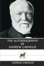 The Autobiography of Andrew Carnegie