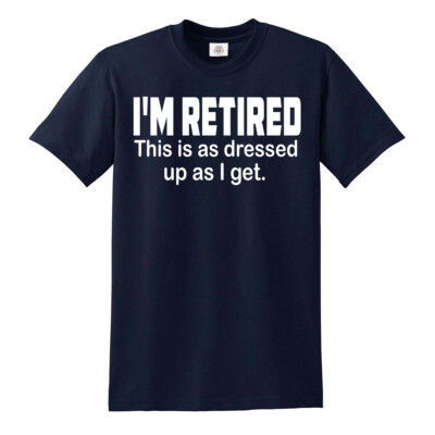 I'M Retired das Ist Wie Gekleidet Geschnürt I Get T-Shirt Lustig Opa Humor Top
