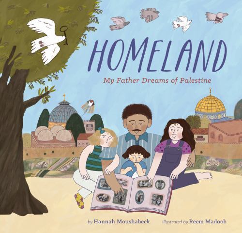 Homeland : My Father Dreams of Palestine by Hannah Moushabeck (2023, Hardcover)