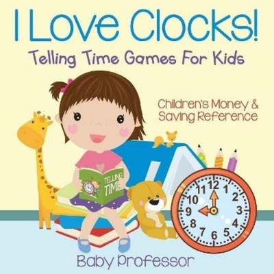 Baby Professor I Love Clocks! - Telling Time Games For Kids (Taschenbuch)