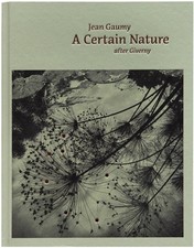 JEAN GAUMY: A CERTAIN NATURE: AFTER GIVERNY HARDCOVER **NEW**