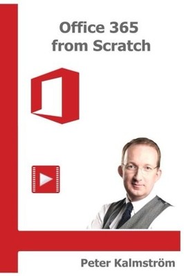 OFFICE 365 FROM SCRATCH: APPS AND SERVICES ON THE By Peter Kalmstrom *BRAND NEW*