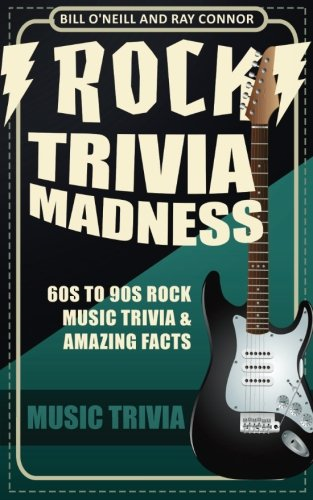 Rock Trivia Madness: 60s to 90s Rock Music Trivia & Amazing... - O'Neill, Bill
