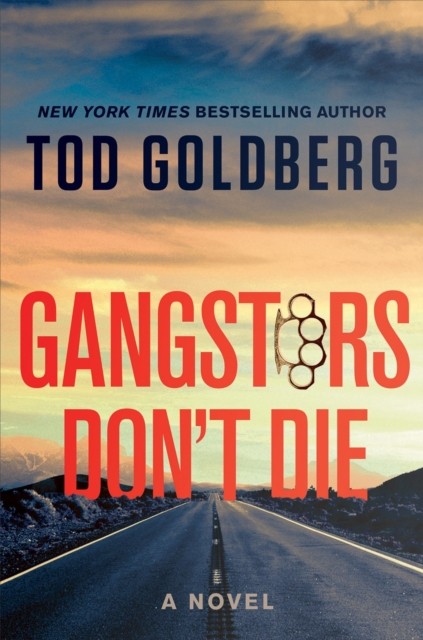 Gangsters Don't Die A Novel by Tod Goldberg (Hardback Book)