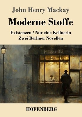 Moderne Stoffe: Existenzen / Nur eine Kellnerin (Zwei Berliner Novellen) by John