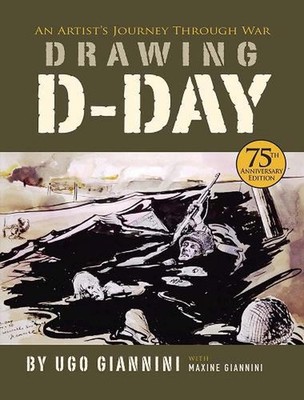 Drawing D-Day: an Artist's Journey Through War by Iugo Giannin (English) Hardcov