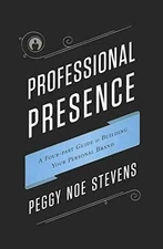 Professional Presence: A Four-Part - Hardcover, by Peggy Noe Stevens - Very Good