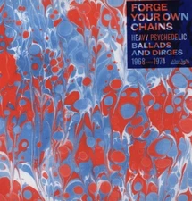 Various Artists - Forge Your Own Chains: Psychedelic Ballads and Dirges 1968-197