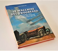 Robecchi LE MACCHINE DEL PROGRESSO auto aerei Brescia - Montichiari 1899-1927