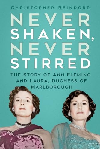 Never Shaken, Never Stirred: The Story of Ann Fleming... - Reindorp, Christopher