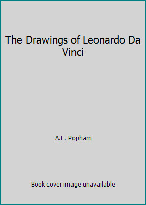The Drawings of Leonardo Da Vinci by A.E. Popham