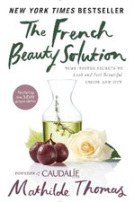 The French Beauty Solution: Time-Tested Secrets to Look and Feel Beautiful Insid