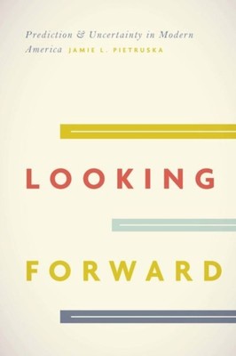Looking Forward by Jamie L. Pietruska 9780226475004 NEU Hardcover