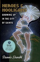 Dennis James Ganahl | Heroes & Hooligans Growing Up In The City Of Saints | Buch
