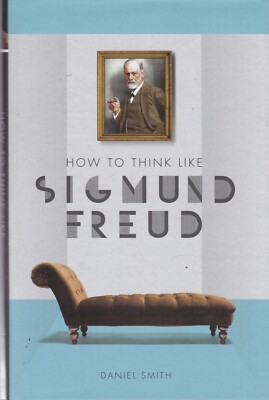 How to Think Like Sigmund Freud by Daniel Smith (Hardback) Book New