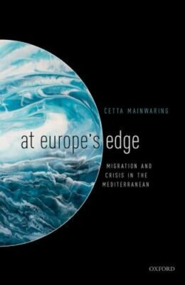 At Europe's Edge: Migration and Crisis in the Mediterranean by Cetta Mainwaring