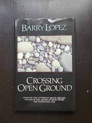 Crossing Open Ground By Barry Lopez (Hardcover)