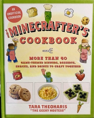 Minecrafter's Cookbook : More Than 40 Game-Themed Dinners, Desserts, etc.