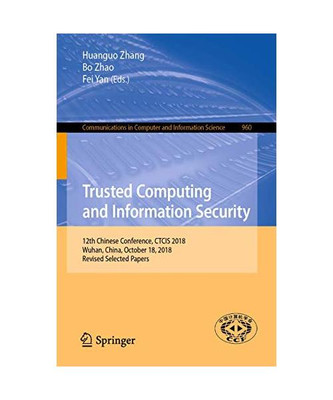 Trusted Computing and Information Security: 12th Chinese Conference, CTCIS 2018,
