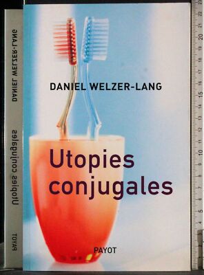 EHELICHE UTOPIEN. DANIEL WELZER-LANG. PAYOT.
