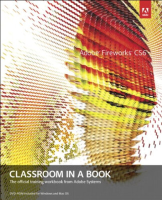 Adobe Fireworks CS6 Classroom in a Book Compact Disc Adobe Creati