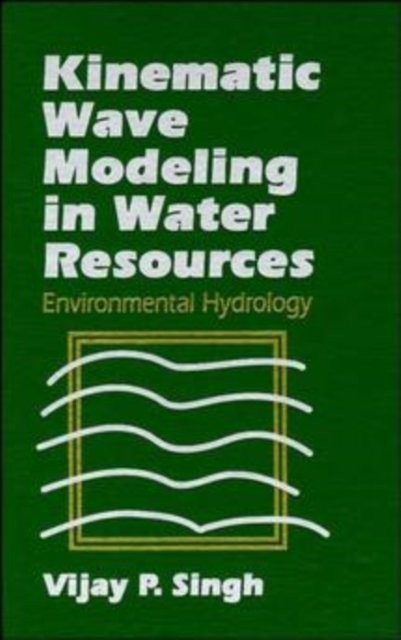 Kinematic Wave Modeling in Water Resources: Enviro Environmental Hydrology Singh