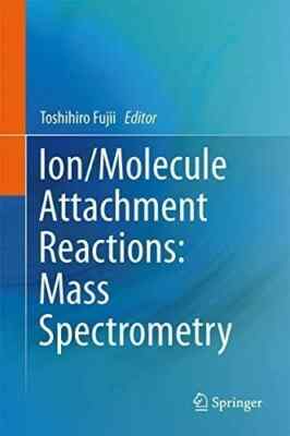 Ion/Molecule Attachment Reactions: Mass Spectrometry Hardback Book