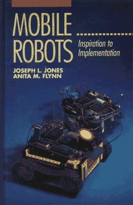 Mobile Robots: Inspiration to Imple..., Flynn, Anita M.