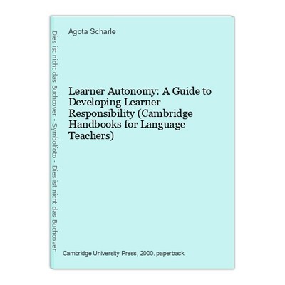 Learner Autonomy: A Guide to Developing Learner Responsibility (Cambridge Handbo