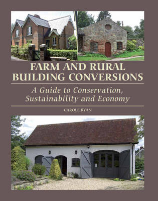 Farm and Rural Building Conversions: A Guide to Conservation, Sustainability...