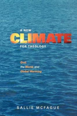 New Climate for Theology : God, the World, and Global Warming by Sallie...