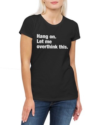 Hang On Let Me Overthink This Damen T-Shirt Loose Skeptiker Skepsis Kritiker