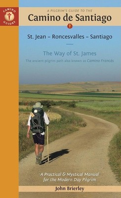 A Pilgrim's Guide to the Camino de Santiago: St. Jean - Roncesvalles - Santi...