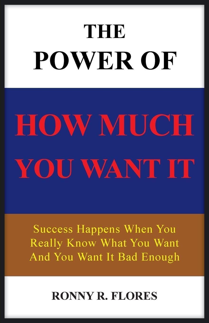 Thumbnail - Ronny R. Flores | The Power Of How Much You Want It | Taschenbuch |