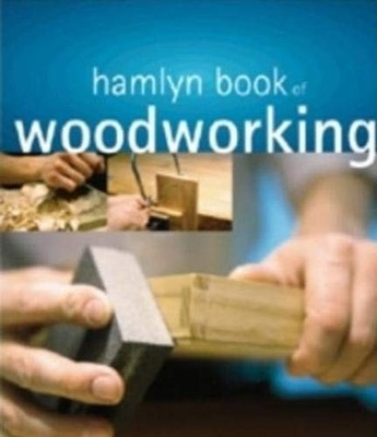 The Hamlyn Book of Woodworking, O'Donoghue, Declan (ed)