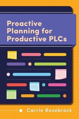 Proactive Planning for Productive Plcs by Carrie Rosebrock Paperback Book