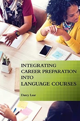 Integrating Career Preparation into Language Courses by Darcy Lear (2019, ...