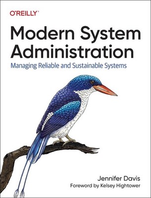 Modern System Administration: Managing Reliable and Sustainable Systems by Jenni