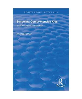 Schooling Comprehensive Kids: Pupil Responses to Education (Routledge Revivals),