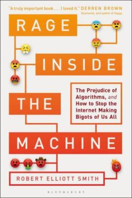 Rage Inside the Machine: The Prejudice of Algorithms, and How to Stop the Intern