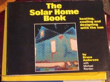 The Solar Home Book by Bruce Anderson with Michael Riordan and Linda Goodman