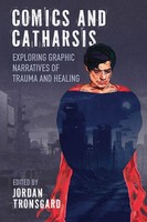 Comics And Catharsis Exploring Graphic Narratives Of Trauma And Healing Buch